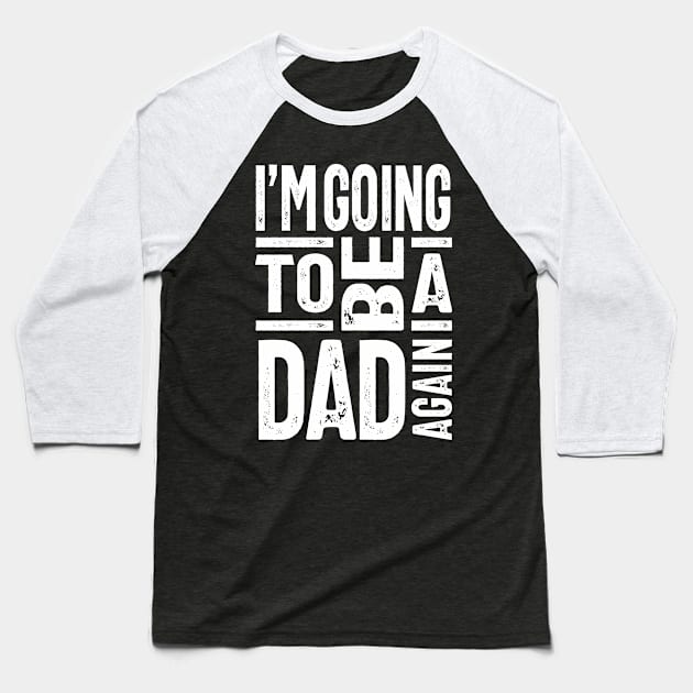 I'm Going To Be a Dad Again Baseball T-Shirt by cidolopez